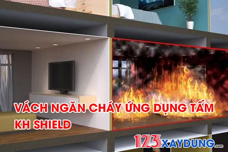 Vì sao chúng ta cần sử dụng vách ngăn cháy ứng dụng tấm KH Shield hoặc có giải pháp chống cháy nổ cho công trình