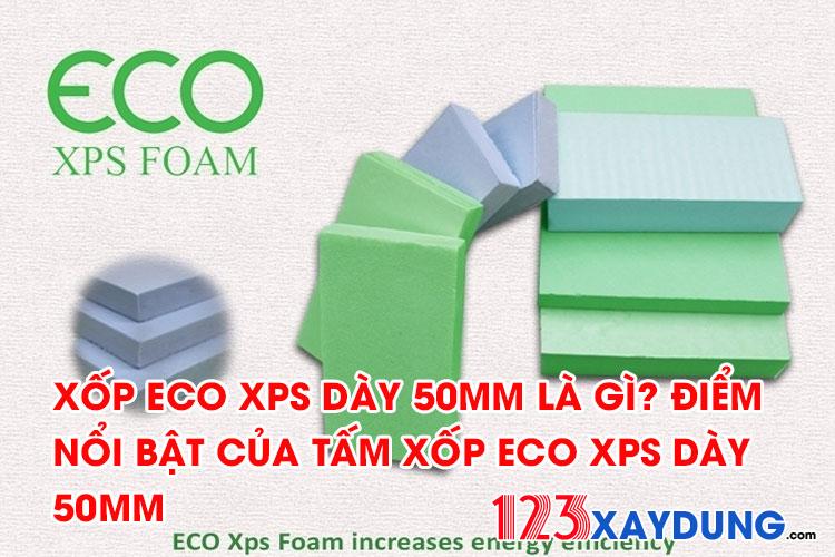 Xốp Eco XPS dày 50mm là gì? điểm nổi bật của tấm xốp Eco XPS dày 50mm